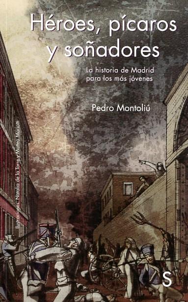Héroes, pícaros y soñadores "La historia de Madrid para los más jóvenes". 