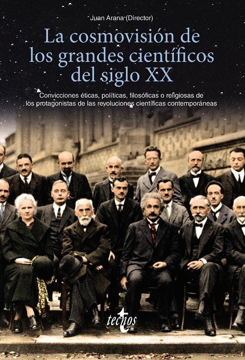 La cosmovisión de los grandes científicos del siglo XX "Convicciones éticas, políticas, filosóficas o religiosas de los protagonistas...". 