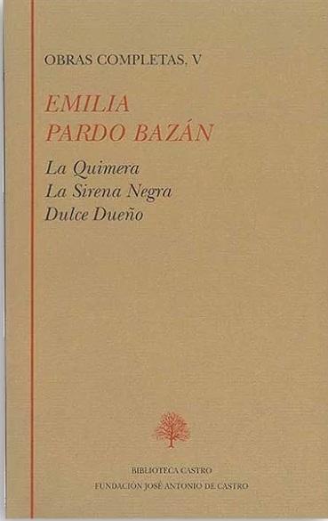 Obras Completas - V (Emilia Pardo Bazán) "La quimera / La sirena negra / Dulce Dueño".