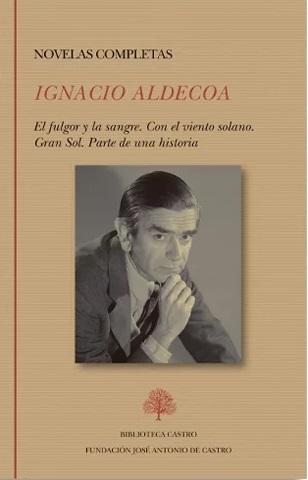 Novelas completas (Ignacio Aldecoa) "El fulgor y la sangre / Con el viento solano / Gran Sol / Parte de una historia"