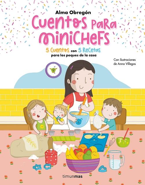 Cuentos para minichefs "5 cuentos con 5 recetas para los más pequeños de la casa". 