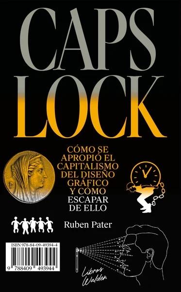 Caps Lock "Cómo se apropió el capitalismo del diseño gráfico y cómo escapar de ello". 