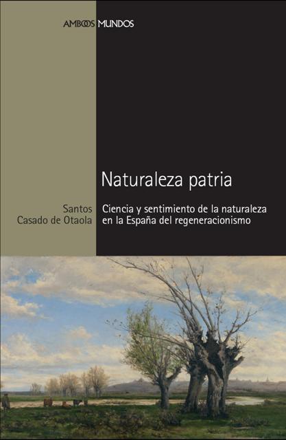 Naturaleza patria "Ciencia y sentimiento de la naturaleza en la España del regeneracionismo". 