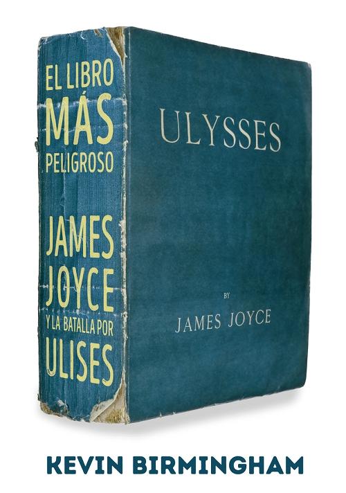 El libro más peligroso "James Joyce y la batalla por <Ulises>". 