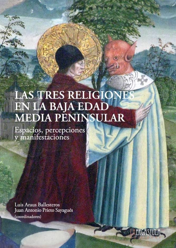 Las tres religiones en la baja edad media peninsular . Espacios, percepciones y manifestaciones . 