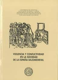Violencia y conflictividad en la sociedad de la España bajomedieval "IV Seminario de Historia Medieval". 