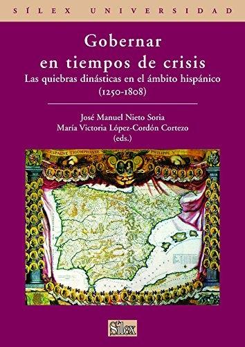 Gobernar en tiempos de crisis "Las quiebras dinásticas en el ámbito hispánico (1250-1808)"