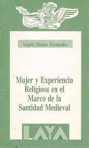 Mujer y experiencia religiosa en el marco de la santidad medieval. 