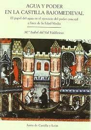 Agua y poder en la Castilla bajomedieval "El papel del agua en el ejercicio del poder concejil a fines de"