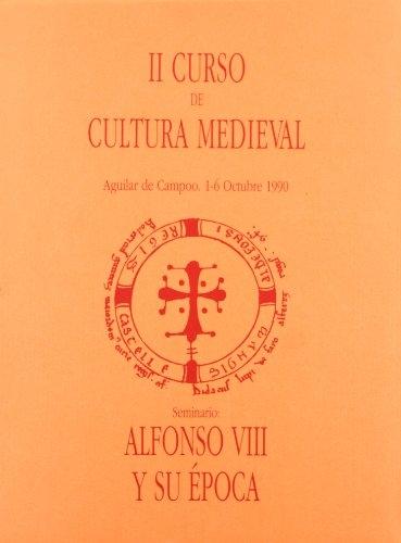Alfonso VIII y su época "II Curso de Cultura Medieval". 