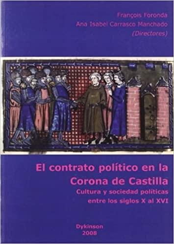 El contrato político en la Corona de Castilla "Cultura y sociedad políticas entre los siglos X al XVI"