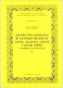 Estudio léxico-semántico de los Fueros leoneses de Zamora, Salamanca, Ledesma y Alba de Tormes "Concordancias lematizadas - (2 Vols.)"
