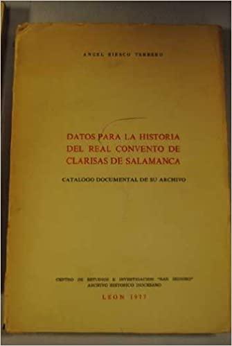 DATOS PARA LA HISTORIA DEL REAL CONVENTO DE CLARISAS DE... "...SALAMANCA. CATALOGO DOCUMENTAL".