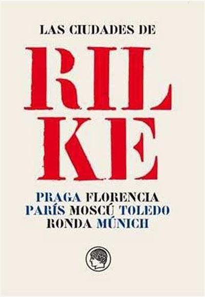 Las ciudades de Rilke "Praga, Florencia, París, Moscú, Toledo, Ronda, Múnich". 