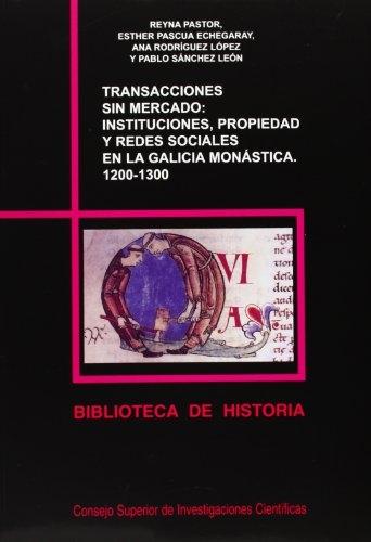 Transacciones sin mercado "Instituciones, propiedad y redes sociales en la Galicia monástica. 1200-1300"