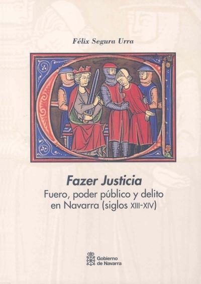 Fazer Justicia. Fuero, poder público y delito en Navarra (siglos XIII-XIV). 