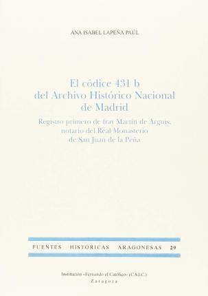 El Codice 431 B del Archivo Historico Nacional de Madrid "Registro primero de fray Martín de Arguis, notario del Real Monasterio de San Juan de la Peña"