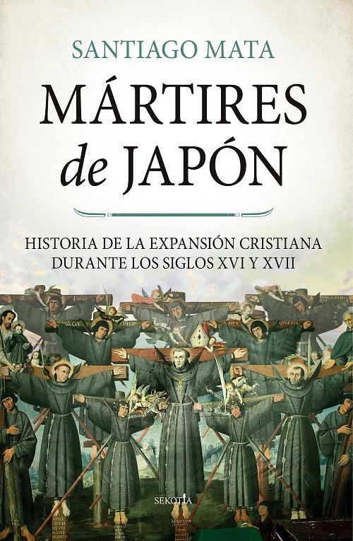Mártires de Japón "Historia de la expansión cristiana durante los siglos XVI y XVII"