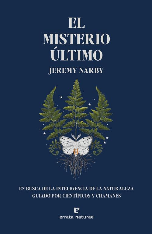 El misterio último "En busca de la inteligencia de la naturaleza guiado por científicos y chamanes". 