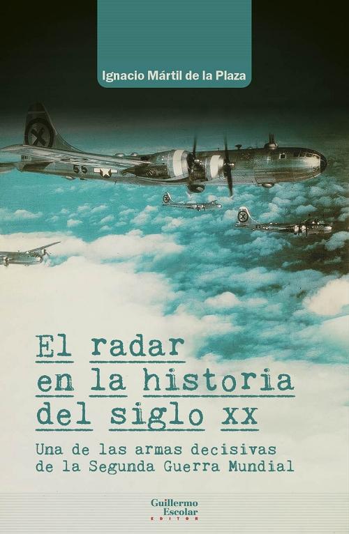 El radar en la historia del siglo XX "Una de las armas decisivas de la Segunda Guerra Mundial"