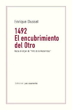 1492. El encubrimiento del Otro "Hacia el origen del <mito de la Modernidad>"