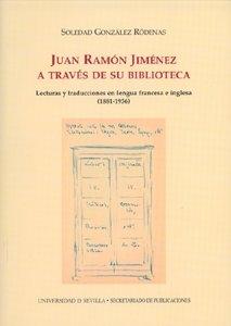 Juan Ramón Jiménez a través de su biblioteca "Lecturas y traducciones en lengua francesa e inglesa (1881-1936)". 