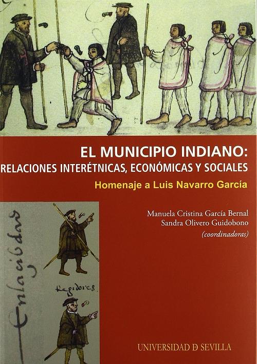 El municipio indiano "Relaciones interétnicas, económicas y sociales (Homenaje a Luis Navarro García)"