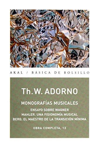 Monografías musicales (Obra completa - 13) "Ensayo sobre Wagner / Mahler. Una fisionomía musical / Berg. El maestro de la transición mínima". 