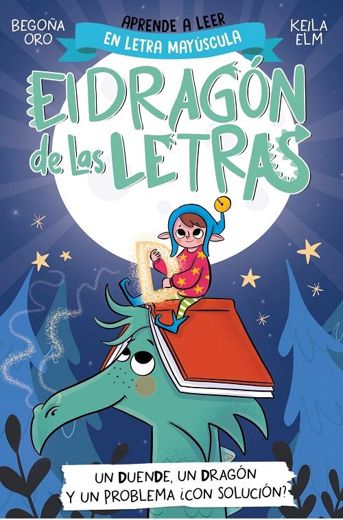 Un duende, un dragón y un problema ¿con solución? "(El dragón de las letras - 3) (Aprende a leer en letra mayúscula)"