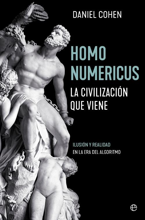 Homo numericus. La civilización que viene "Ilusión y realidad en la era del algoritmo"