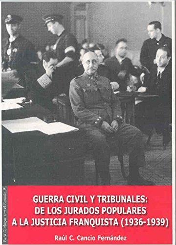 Guerra civil y tribunales "De los jurados populares a la justicia franquista (1936-1939)"