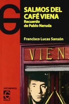 Salmos del Café Viena "Recuerdo de Pablo Neruda". 
