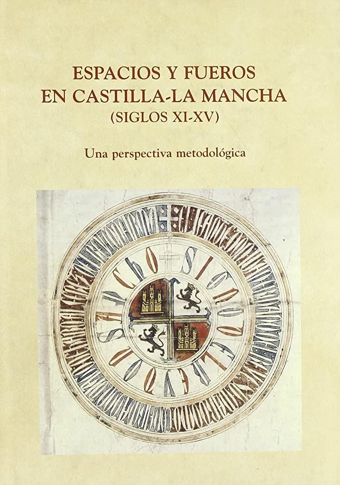 Espacios y fueros en Castilla-La Mancha (Siglos XI-XV) "Una perspectiva metodológica". 
