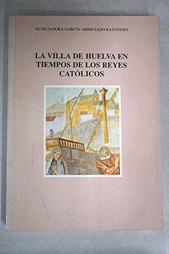 La villa de Huelva en tiempos de los Reyes Católicos. 