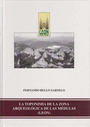 La Toponimia de la zona arqueológica de Las Médulas (León) "La Toponimia del espacio geográfico de los Ayuntamientos de..."