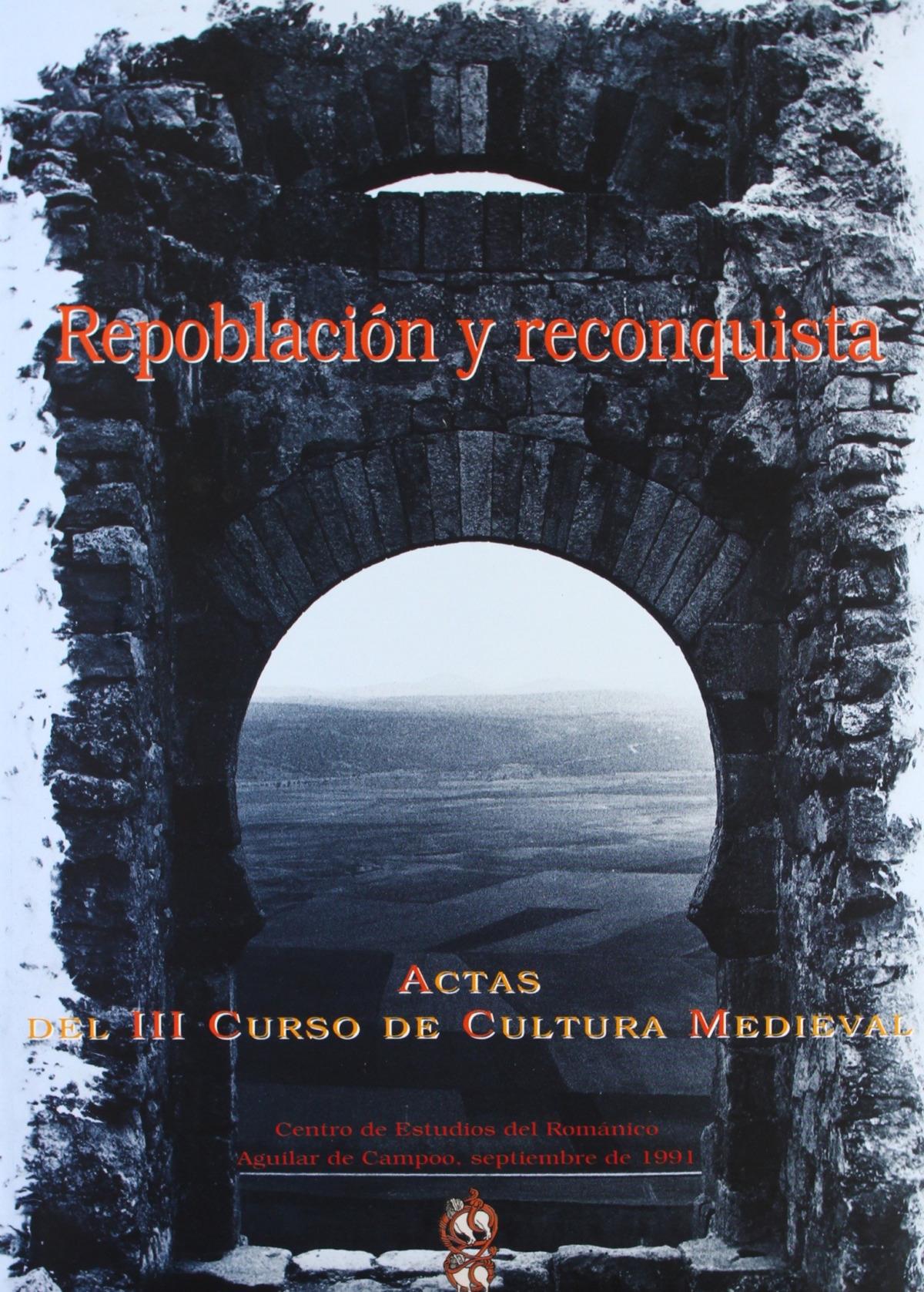 Repoblación y Reconquista "Actas del III Curso de Cultura Medieval"