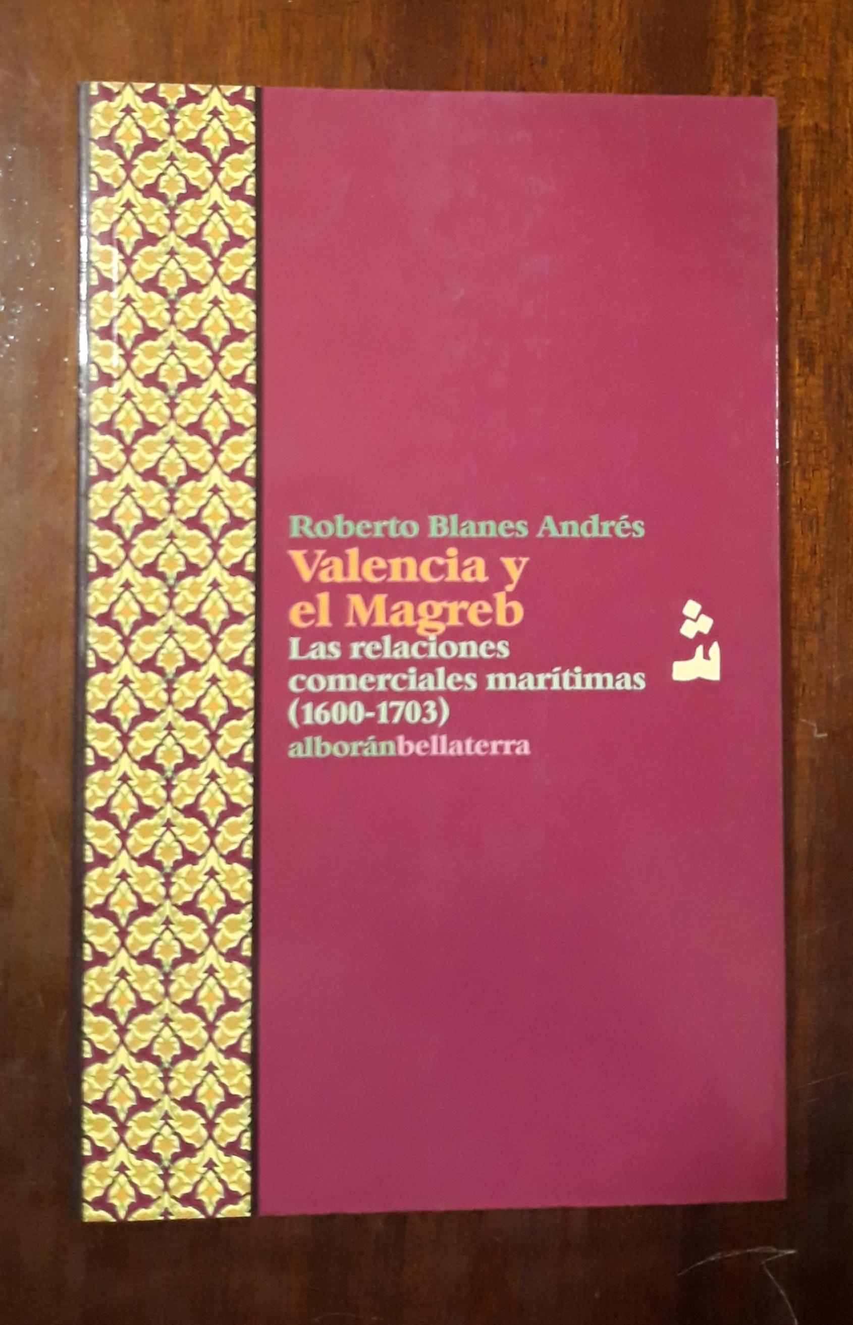 Valencia y el Magreb "Las relaciones comerciales marítimas (1600-1703)"