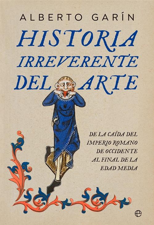 Historia irreverente del arte "De la caída del Imperio Romano de Occidente al final de la Edad Media". 