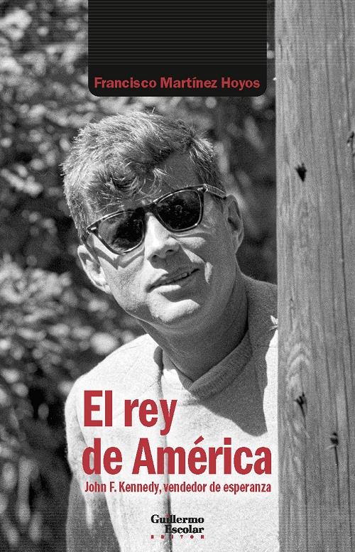 El rey de América "John F. Kennedy, vendedor de esperanza". 