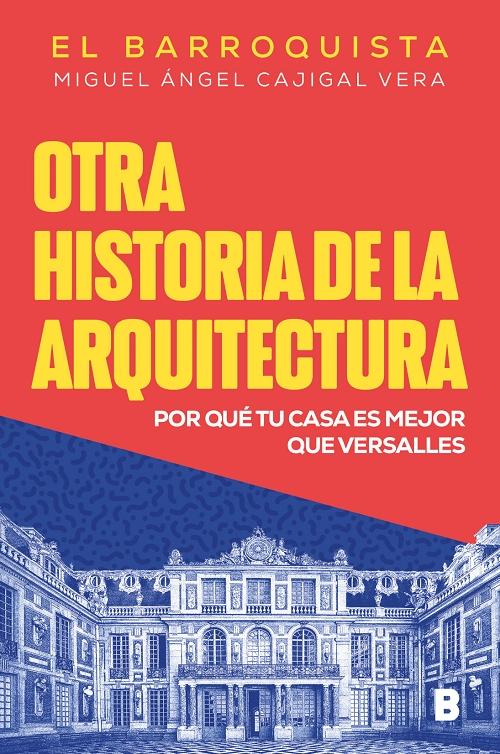 Otra historia de la arquitectura "Por qué tu casa es mejor que Versalles"