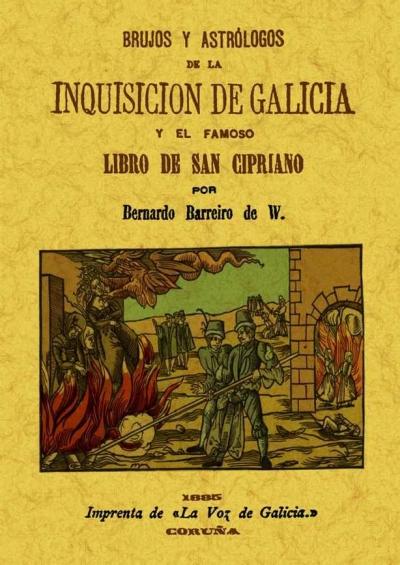 Brujos y astrólogos de la Inquisición de Galicia "Y el famoso <Libro de San Cipriano>". 