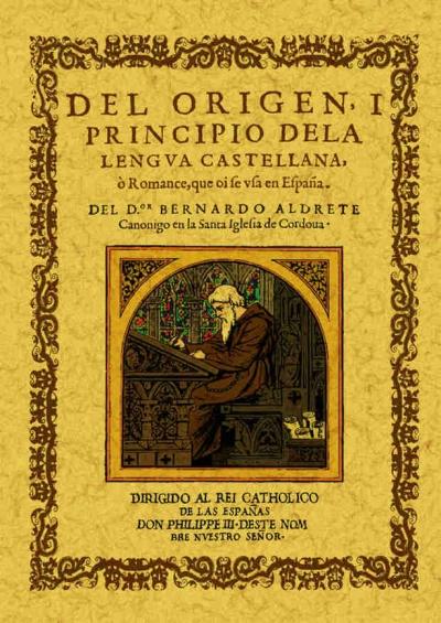 Del origen y principio de la lengua castellana o romance que se usa en España "Roma, 1606"
