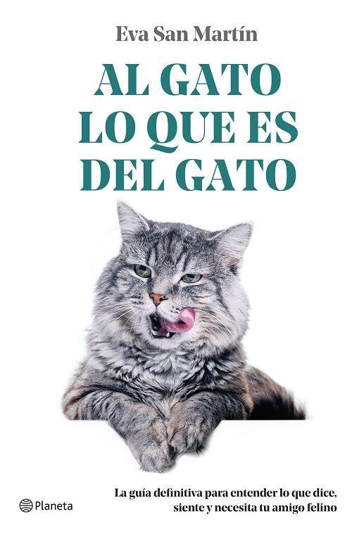 Al gato lo que es del gato "La guía definitiva para entender lo que dice, siente y necesita tu amigo felino". 