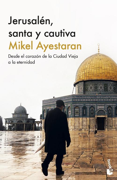 Jerusalén, santa y cautiva "Desde el corazón de la Ciudad Vieja a la eternidad"