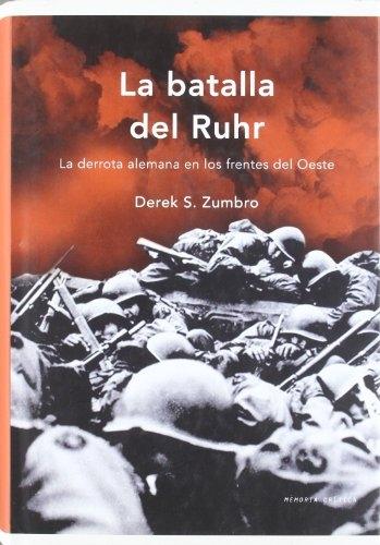 La batalla del Ruhr "La derrota alemana en los frentes del Oeste".