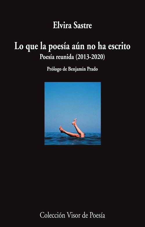 Lo que la poesía aún no ha escrito "Poesía reunida (2013-2020)"