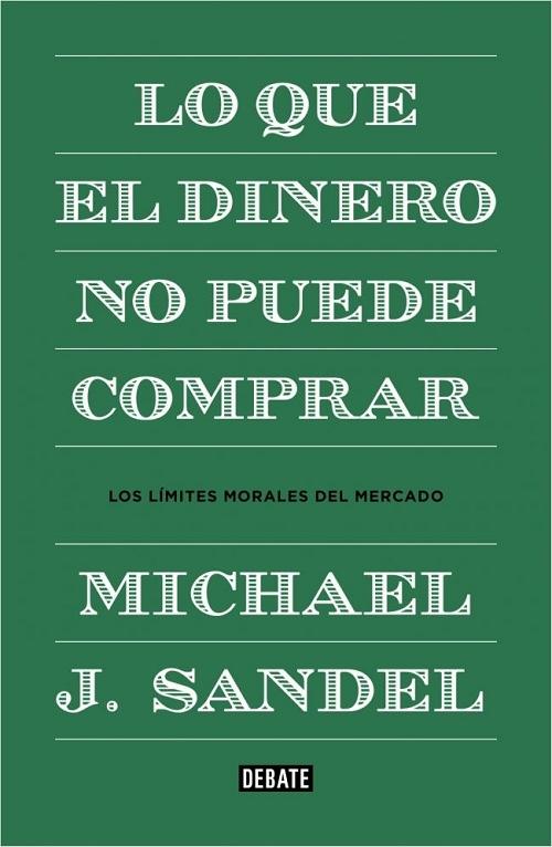 Lo que el dinero no puede comprar "Los límites morales del mercado". 