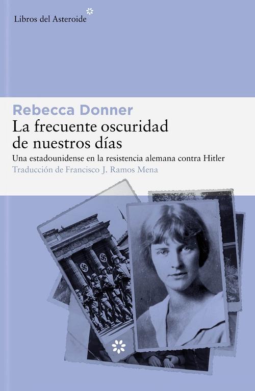 La frecuente oscuridad de nuestros días "Una estadounidense en la resistencia alemana contra Hitler". 