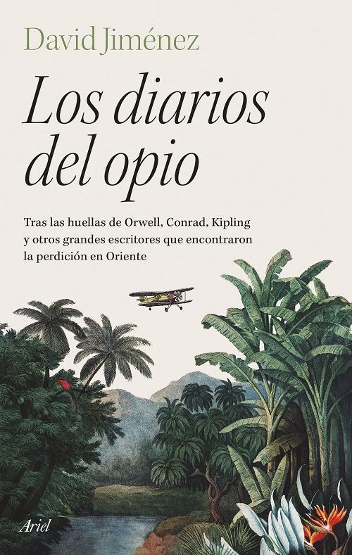 Los diarios del opio "Tras las huellas de Orwell, Conrad, Kipling y otros grandes escritores que encontraron la perdición...".