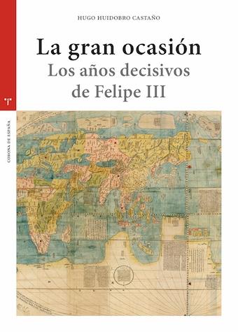 La gran ocasión "Los años decisivos de Felipe III"